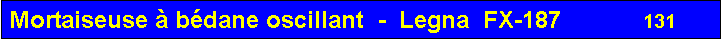 Zone de Texte: Mortaiseuse � b�dane oscillant  -  Legna  FX-187                131