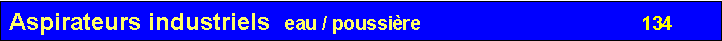 Zone de Texte: Aspirateurs industriels  eau / poussi�re                                        134