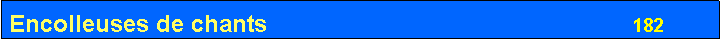 Zone de Texte: Encolleuses de chants                                                        182