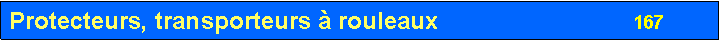 Zone de Texte: Protecteurs, transporteurs � rouleaux                             167