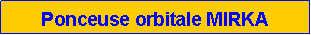 Zone de Texte: Ponceuse orbitale MIRKA