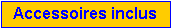 Zone de Texte: Accessoires inclus