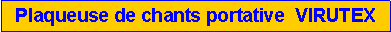 Zone de Texte: Plaqueuse de chants portative  VIRUTEX 