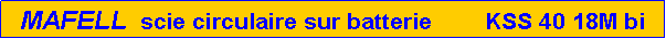 Zone de Texte: MAFELL  scie circulaire sur batterie        KSS 40 18M bi