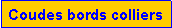 Zone de Texte: Coudes bords colliers
