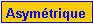 Zone de Texte: Asym�trique
