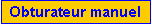 Zone de Texte: Obturateur manuel