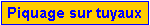 Zone de Texte: Piquage sur tuyaux