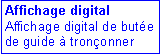 Zone de Texte: Affichage digital
Affichage digital de but�e de guide � tron�onner 