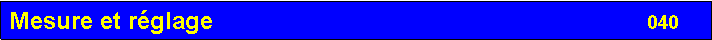 Zone de Texte: Mesure et r�glage                                                                 040