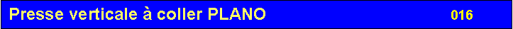 Zone de Texte: Presse verticale � coller PLANO					       016          