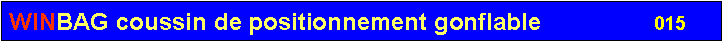 Zone de Texte: WINBAG coussin de positionnement gonflable                 015       