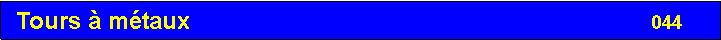 Zone de Texte:  Tours � m�taux                                                                     044