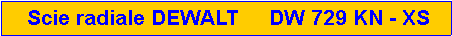 Zone de Texte:  Scie radiale DEWALT     DW 729 KN - XS