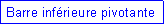 Zone de Texte: Barre inf�rieure pivotante
