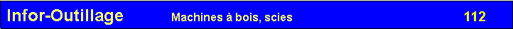 Zone de Texte: Infor-Outillage          Machines � bois, scies                                                      112