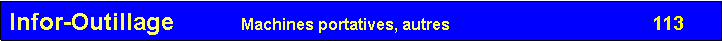 Zone de Texte: Infor-Outillage          Machines portatives, autres                                             113