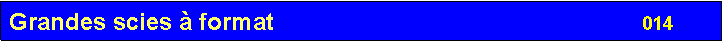 Zone de Texte: Grandes scies � format                                                       014