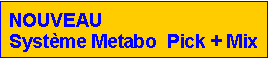 Zone de Texte: NOUVEAU
Système Metabo Pick + Mix