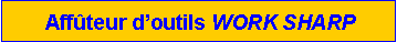 Zone de Texte: Aff�teur d�outils WORK SHARP